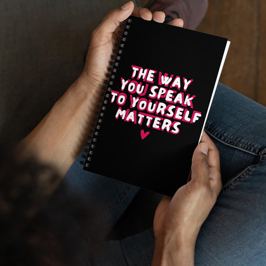 The Way You Speak to Yourself Spiral Notebook